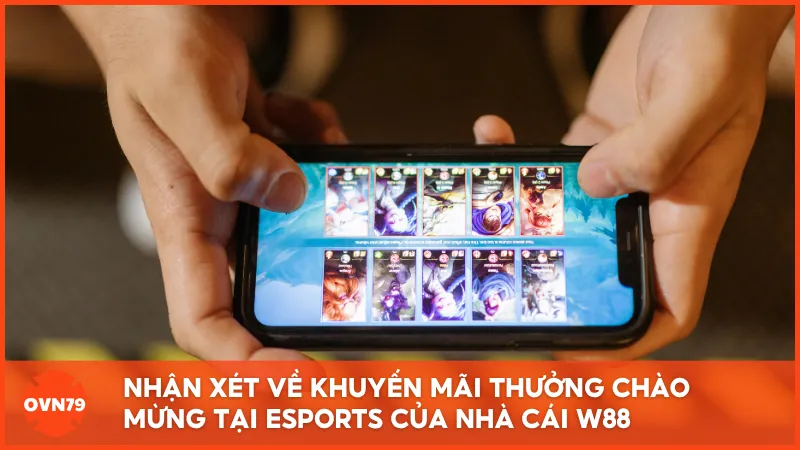 Nhận xét về khuyến mãi thưởng chào mừng tại Esports của nhà cái W88