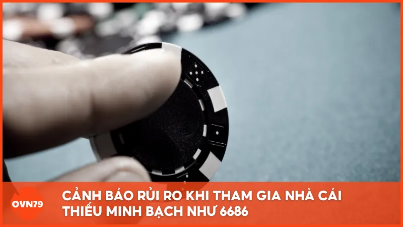Tham gia nhà cái thiếu uy tín như 6686 có thể gây mất mát nghiêm trọng