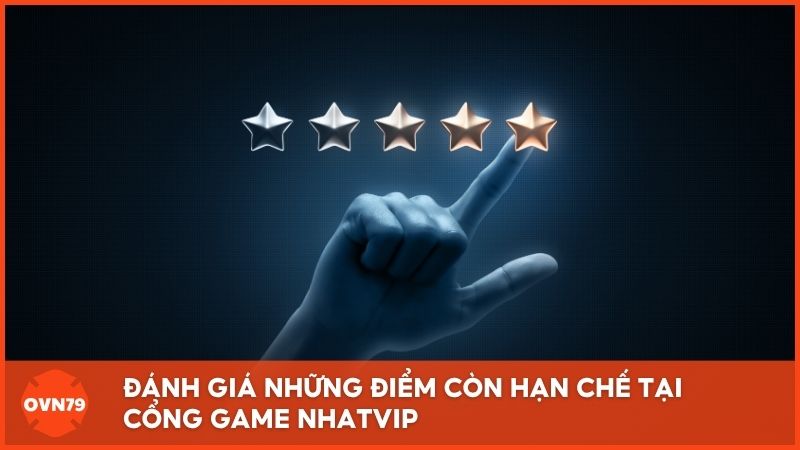 Đánh giá những điểm còn hạn chế tại cổng game Nhatvip