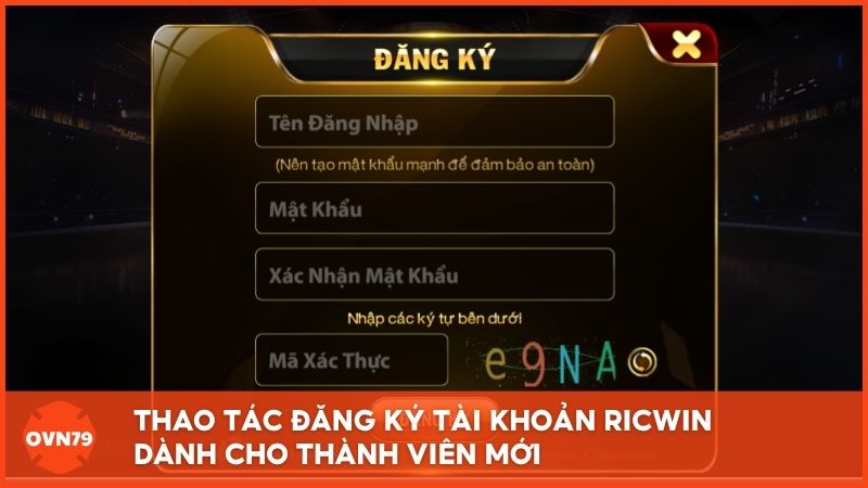 Hướng dẫn nhanh thao tác đăng ký tài khoản Ricwin dành cho thành viên mới