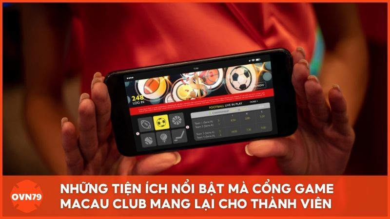 Những tiện ích nổi bật mà cổng game Macau Club mang lại cho thành viên